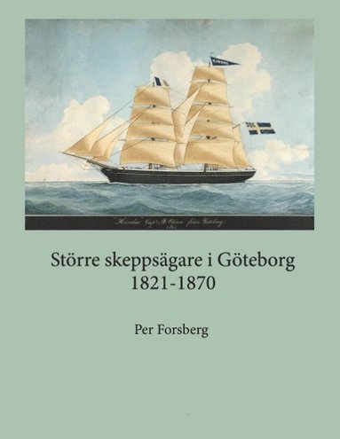 bokomslag Större skeppsägare i Göteborg 1821-1870 : större skeppsägare i Göteborg 182