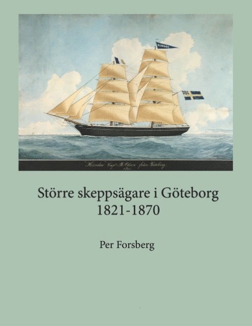 Större skeppsägare i Göteborg 1821-1870 : större skeppsägare i Göteborg 182 1