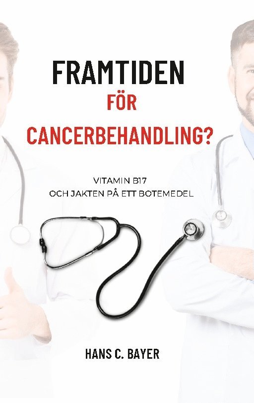 Framtiden för cancerbehandling? : vitamin B17 och jakten på ett botemedel 1