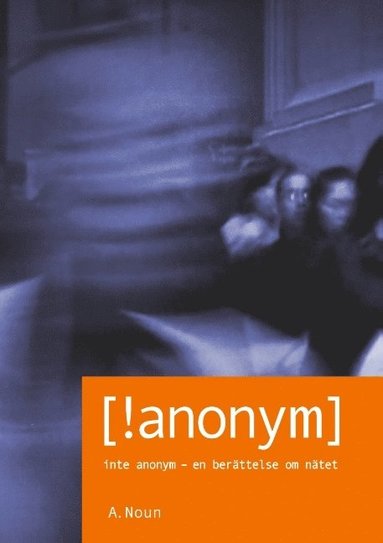 bokomslag [!anonym] : inte anonym - en berättelse om nätet