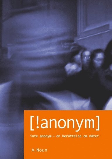 bokomslag Inte Anonym [!anonym]: Inte Anonym - en berättelse om nätet