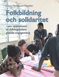 bokomslag Folkbildning och solidaritet : om uppkomsten av folkhögskolans globala enga