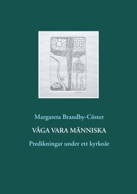 bokomslag Våga vara människa : Predikningar under ett kyrkoår