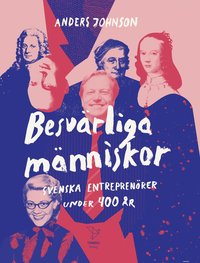 bokomslag Besvärliga människor : Svenska entreprenörer under 400 år