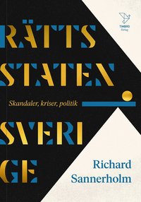 bokomslag Rättsstaten Sverige : skandaler, kriser, politik