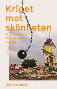 bokomslag Kriget mot skönheten : ett reportage om förfulningen av Sverige