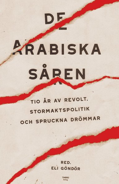 bokomslag De arabiska såren : tio år av revolt, stormaktspolitik och spruckna drömmar