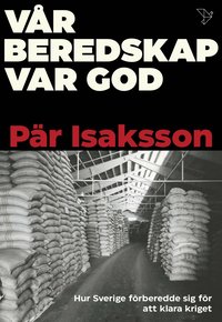 bokomslag Vår beredskap var god : hur Sverige förberedde sig för att klara kriget