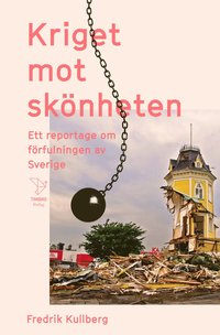 bokomslag Kriget mot skönheten : ett reportage om förfulningen av Sverige