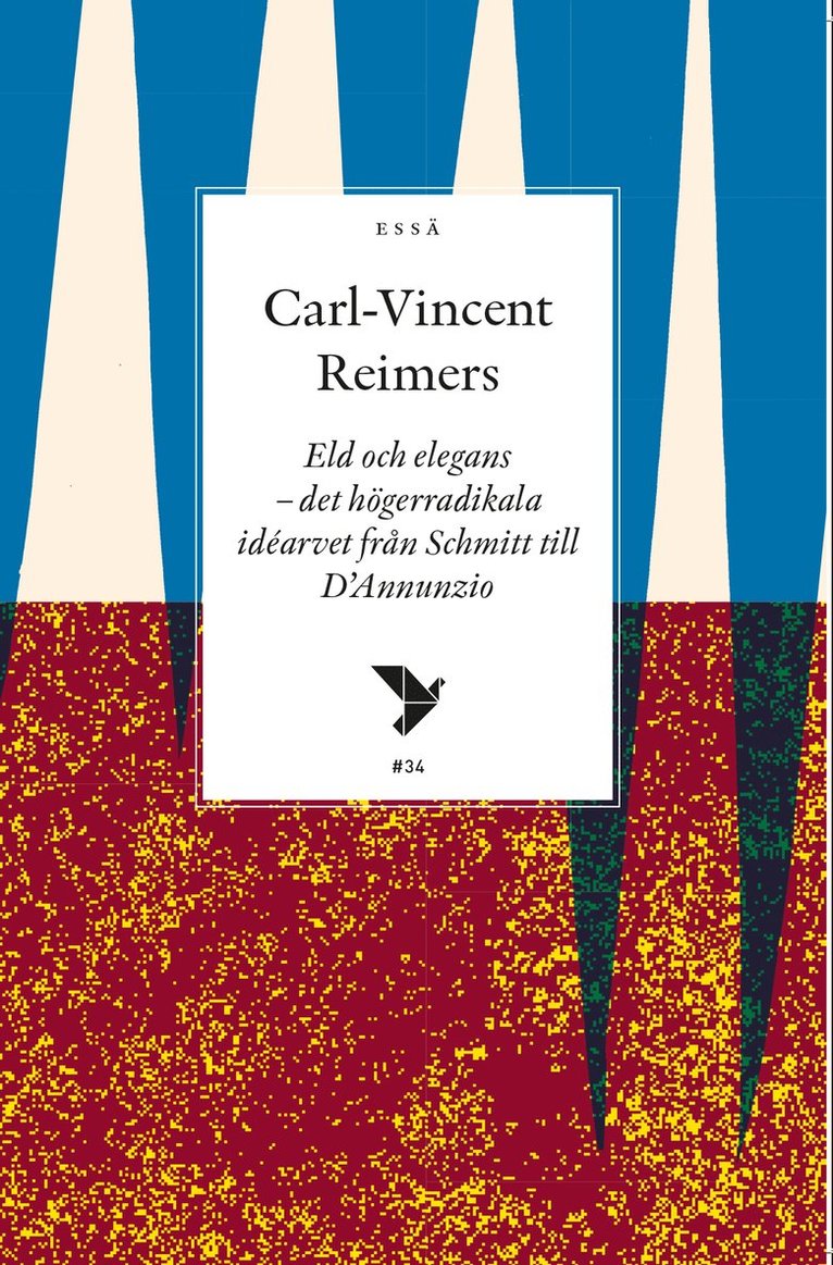 Carl-Vincent Reimers - Eld och elegans : det högerradikala idéarvet från Schmitt till D'Annunzio, Häftad