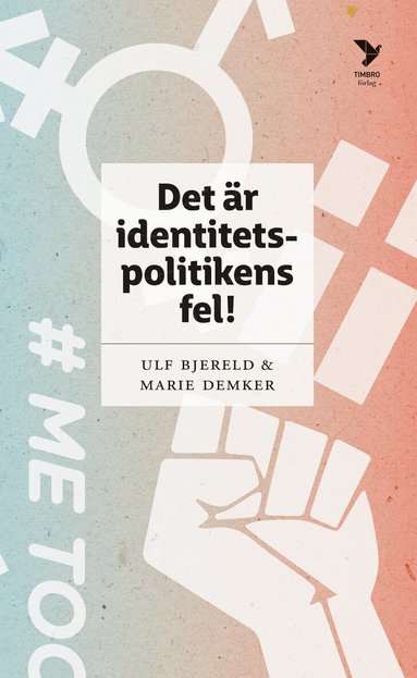Ulf Bjereld, Marie Demker - Det är identitetspolitikens fel!, Pocket