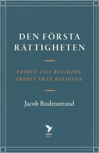 bokomslag Den första rättigheten : frihet till religion, frihet från religion