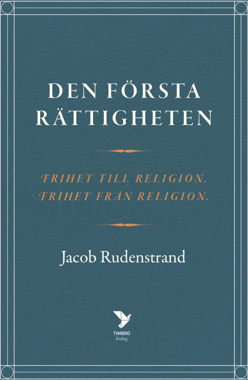 Den första rättigheten : frihet till religion, frihet från religion 1