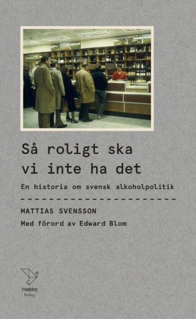 Mattias Svensson - Så roligt ska vi inte ha det : en historia om svensk alkoholpolitik, Pocket
