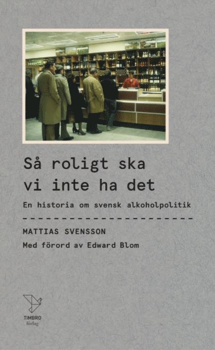 Mattias Svensson - Så roligt ska vi inte ha det : en historia om svensk alkoholpolitik, Pocket
