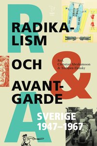 bokomslag Radikalism och avantgarde : Sverige 1947-1967