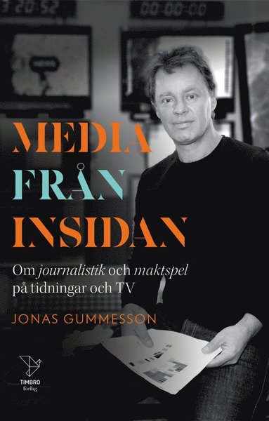 bokomslag Media från insidan : om journalistik och maktspel på tidningar och TV