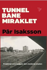 bokomslag Tunnelbanemiraklet : projektet som byggde den moderna staden