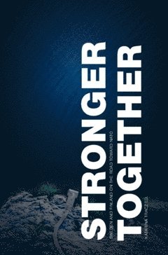Stronger Together : Sweden and Finland on the Road Toward NATO 1