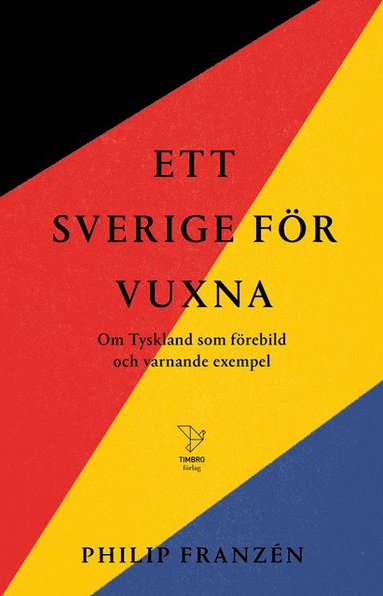 bokomslag Ett Sverige för vuxna : om Tyskland som förebild och varnande exempel