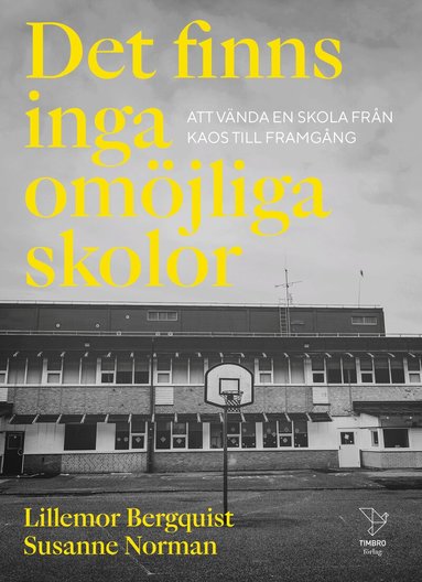 Lillemor Bergquist, Susanne Norman - Det finns inga omöjliga skolor : att vända en skola från kaos till framgång, Häftad