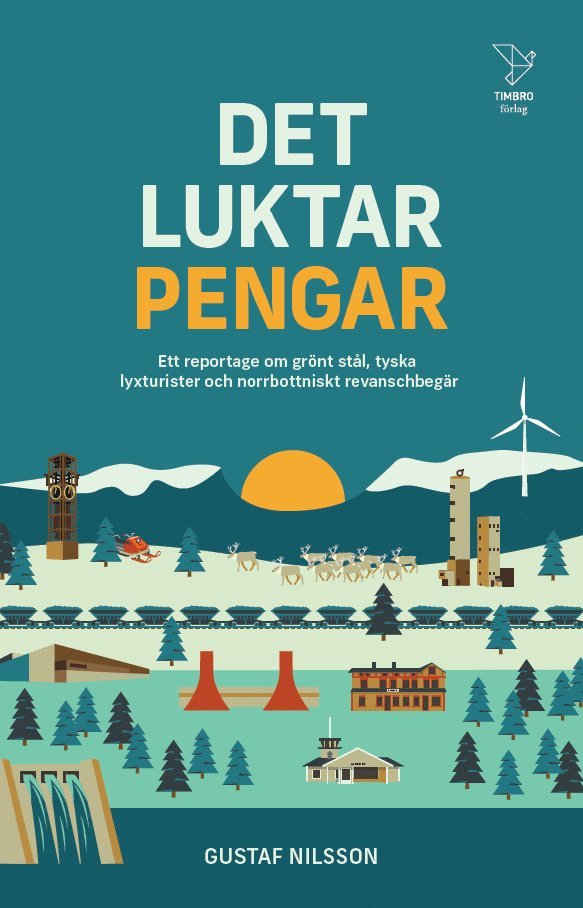 Det luktar pengar : ett reportage om grönt stål, tyska lyxturister och norrbottniskt revanschbegär 1