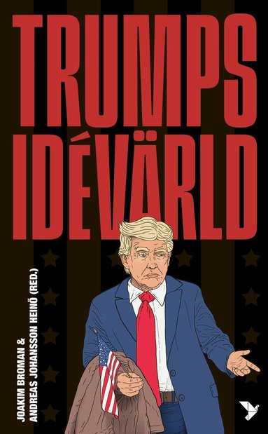 Nicklas Berild Lundblad, Fredrik Johansson, Adam Cwejman, Magnus Hagevi, Joakim Broman, Lars Trägårdh, Carina Starfelt, Johanna Möllerström, Mattias Karlsson, Andreas Johansson Heinö - Trumps idévärld, Pocket