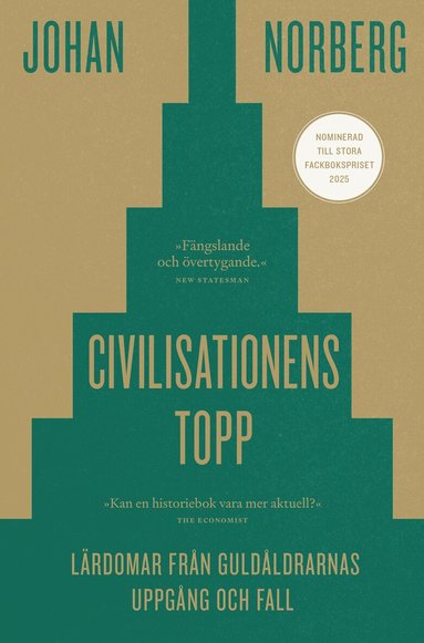 Johan Norberg - Civilisationens topp : lärdomar från guldåldrarnas uppgång och fall, Inbunden