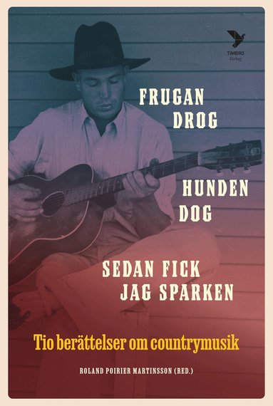 Bengt Ohlsson, Karin Pihl, Andreas Johansson Heinö, Hynek Pallas, Sara Skyttedal, Lars Andersson, Louise Hammargren, Magnus Eriksson, Jill Johnson - Frugan drog, hunden dog, sedan fick jag sparken : tio berättelser om country, Inbunden