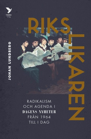 Johan Lundberg - Rikslikaren : radikalism och agenda i Dagens Nyheter från 1964 till idag, Inbunden
