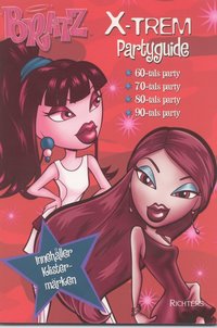 bokomslag Bratz X-trem Partyguide : 60-talsparty : 70-talsparty : 80-talsparty : 90-talsparty