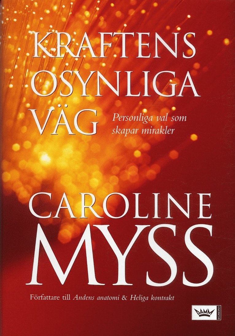 Caroline Myss - Kraftens osynliga väg : personliga val som skapar mirakler, Inbunden