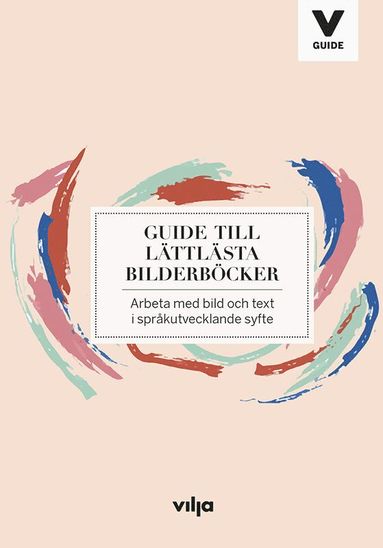 bokomslag Guide till lättlästa bilderböcker : arbeta med bild och text i språkutvecklande syfte