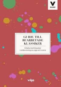 bokomslag Guide till bearbetade klassiker : arbeta med klassiker i undervisning av unga och vuxna