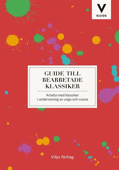 bokomslag Guide till bearbetade klassiker : arbeta med klassiker i undervisning av unga och vuxna