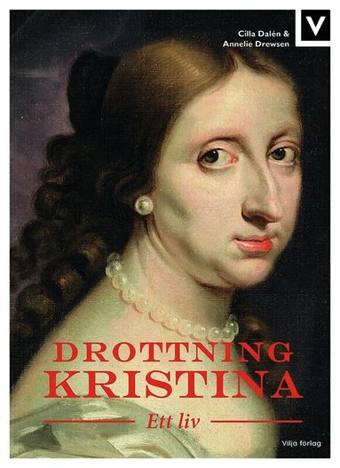 Cilla Dalén, Annelie Drewsen - Drottning Kristina : ett liv, Inbunden
