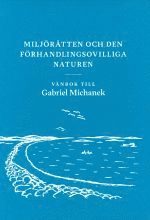 bokomslag Miljörätten och den förhandlingsovilliga naturen : vänbok till Gabriel Michanek