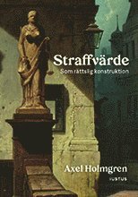 Axel Holmgren - Straffvärde : som rättslig konstruktion, Inbunden. Tillgänglighet: Lägg i varukorg