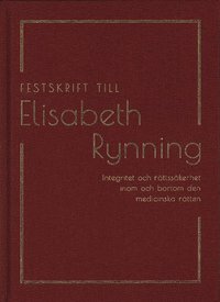 bokomslag Festskrift till Elisabeth Rynning : integritet och rättssäkerhet inom och bortom den medicinska rätten