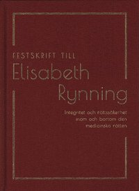 bokomslag Festskrift till Elisabeth Rynning : integritet och rättssäkerhet inom och bortom den medicinska rätten