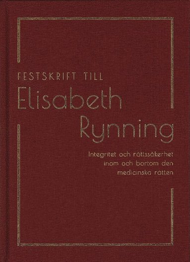bokomslag Festskrift till Elisabeth Rynning : integritet och rättssäkerhet inom och bortom den medicinska rätten