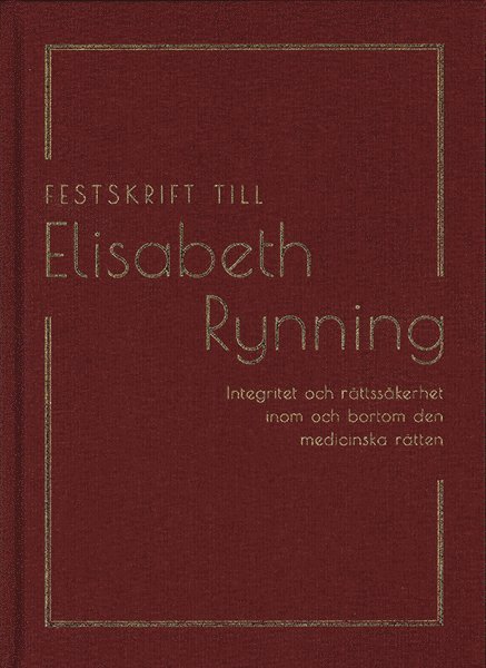 Festskrift till Elisabeth Rynning : integritet och rättssäkerhet inom och bortom den medicinska rätten 1