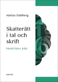 bokomslag Skatterätt i tal och skrift : Praktiska råd