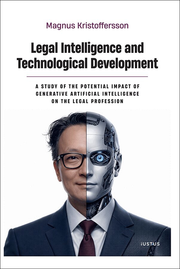 Magnus Kristoffersson - Legal intelligence and technological development : a study of the potential impact of generative artificial intelligence on the legal profession, Häftad
