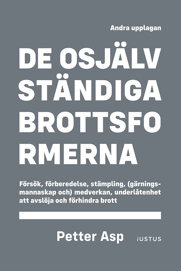 Petter Asp - De osjälvständiga brottsformerna : försök, förberedelse, stämpling, (gärningsmannaskap och) medverkan, underlåtenhet att avslöja och förhindra brott, Häftad