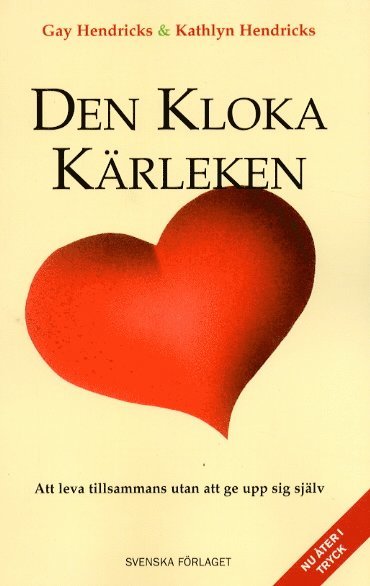 Gay Hendricks - Den kloka kärleken - Att leva tillsammans utan att ge upp sig själv, Häftad