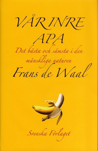 Frans de Waal - Vår inre apa : Det bästa och sämsta i den mänskliga naturen, Inbunden