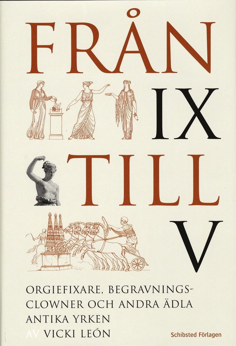Vicki Léon - Från IX till V : orgiefixare, begravningsclowner och andra ädla antika yrken, Inbunden