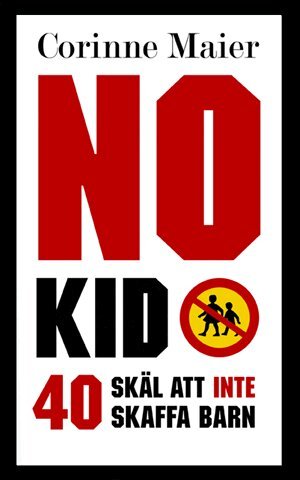 Corinne Maier - No Kid : 40 skäl att inte att skaffa barn, Inbunden