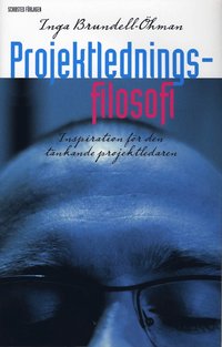 bokomslag Projektledningsfilosofi : inspiration för den tänkande projektledaren
